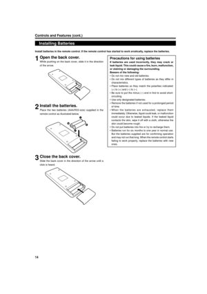 Page 1414
Controls and Features (cont.)
Installing Batteries
Install batteries in the remote control. If the remote control has started to work erratically, replace the batteries.
1Open the back cover.
While pushing on the back cover, slide it in the direction
of the arrow.
2Install the batteries.
Place the two batteries (AAA/R03-size) supplied in the
remote control as illustrated below.
3Close the back cover.
Slide the back cover in the direction of the arrow until a
click is heard.
Precautions for using...