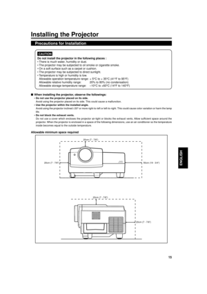 Page 1515
ENGLISH
Installing the Projector
Precautions for Installation
nWhen installing the projector, observe the followings:
¥ Do not use the projector placed on its side.
Avoid using the projector placed on its side. This could cause a malfunction.
¥ Use the projector within the installed angle.
Avoid using the projector inclined ±30° or more right-to-left or left-to-right. This could cause color variation or harm the lamp
life.
¥ Do not block the exhaust vents.
Do not use a cover which encloses the...