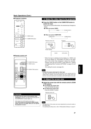 Page 2727
ENGLISH
nRemote control unit
Basic Operations (Cont.)
nProjectorÕs buttons2. Select the video input to be projected
Remote control unit Projector
Screen display
* When the input is switched, the line display (ex. VIDEO) and
the source display (ex. NTSC(480i)) are shown on the upper
part of the screen (they disappear in about five seconds).
However, they will not be shown if LINE DISPLAY in ÒSetting
and Adjusting Other Functions (OPTIONS)Ó on page 43 is set
to OFF.
(For setting the source, see page...