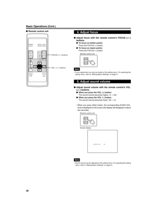 Page 2828
Basic Operations (Cont.)
4. Adjust focus
nAdjust focus with the remote controlÕs FOCUS (+/Ð)
buttons.
nTo focus on farther points:
Press the FOCUS (+) button.
nTo focus on nearer points:
Press the FOCUS (Ð) button.
Remote control unit
Note
¥ Focus adjustment can also be made on the setting menu. For operating the
setting menu, refer to ÒMaking Basic SettingsÓ on page 31.
5. Adjust sound volume
nAdjust sound volume with the remote controlÕs VOL.
(+/Ð) buttons.
nWhen you press the VOL. (+) button:
The...