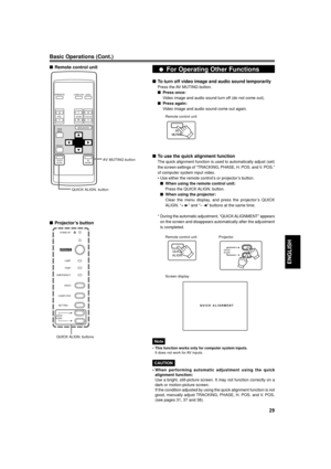 Page 2929
ENGLISH
Basic Operations (Cont.)
¦ For Operating Other Functions
nTo turn off video image and audio sound temporarily
Press the AV MUTING button.
nPress once:
Video image and audio sound turn off (do not come out).
nPress again:
Video image and audio sound come out again.
nTo use the quick alignment function
The quick alignment function is used to automatically adjust (set)
the screen settings of ÒTRACKING, PHASE, H. POS. and V. POS.Ó
of computer system input video.
¥ Use either the remote controlÕs...