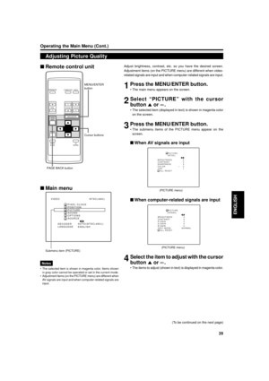 Page 3939
ENGLISH
OPERATE
VOL.
PAGE
BACK
PRESET
ZOOMFOCUS
COMPUTERVIDEO
QUICK
ALIGN.AV
MUTING
WT
MENU/ENTER
MENU/ENTER
button
Cursor buttons
PAGE BACK button
Operating the Main Menu (Cont.)
Adjusting Picture Quality
Submenu item (PICTURE)
Adjust brightness, contrast, etc. so you have the desired screen.
Adjustment items (on the PICTURE menu) are different when video-
related signals are input and when computer-related signals are input.
1Press the MENU/ENTER button.
¥ The main menu appears on the screen....
