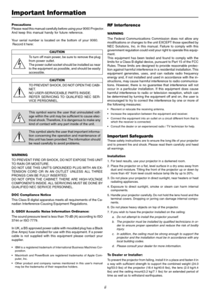 Page 2ii
Important Information
Precautions 
Please read this manual carefully be fore using  your  9060  Projector.
A nd  keep th is ma nual handy  for future re fer ence.
Y our se rial  number is located on the bottom of  your  9060.
 Record it here:
CAUTION
To   turn off main power, be sure to remove the plug
from power outlet. 
The power outlet socket should be installed as near
to the equipment as possible, and should be easily
accessible.
CAUTION
TO  PREVENT SHOCK, DO NOT OPEN THE CABI-
NET.
NO...