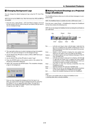 Page 444-4
n Changing Background Logo
You can change the default background logo using the PC Card Files
f eature.
NOTE:  File size must be 256KB or less. Other file formats than JPEG and BMP ar\
enot available.
1. From the menu, select [T ools] 
→ [PC Card Files] to displa y a list of all
the files stored in the PC card so that y ou can select a file you want to
use as a bac kground logo .
2.The Logo b utton allows you to select a bac kground logo from gr aphic
files on a PC card and change to it as the bac...