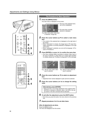 Page 3636
The Procedure for Menu Operation
1.Press the [MENU] button
The main menu is displayed on the screen.
4.Press the cursor buttons (/) to select an adjustment
item
•Adjustment item names displayed in pale cannot be selected.
5.Press the cursor buttons ( / ) to change the setting
value
6.To exit after the adjustment, press the [EXIT] button
•Each time you press the button, the menu returns to the previous
one.
7.Repeat procedures 2 to 6 to set other items
After all adjustments are done,
Press the...