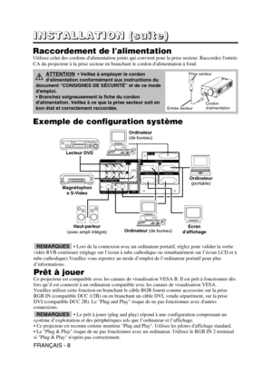 Page 52FRANÇAIS - 8
I
I I I
N N N N
S S S S
T T T T
A A A A
L L L L
L L L L
A A A A
T T T T
I I I I
O O O O
N N N N
       
( ( ( (
s s s s
u u u u
i i i i
t t t t
e e e e
) ) ) )
Exemple de configuration système Raccordement de lalimentation
Utilisez celui des cordons dalimentation joints qui convient pour la prise secteur. Raccordez lentrée
CA du projecteur à la prise secteur en branchant le cordon dalimentation à fond.
VIDEO IN
VIDEO  AUDIO IN
AUDIO OUT
RGBAUDIO IN
RGB OUT CONTROLRGB IN DVl
USB
COMPONENT...