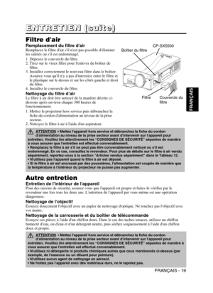 Page 63FRANÇAIS - 19
FRANÇAIS
E
E E E
N N N N
T T T T
R R R R
E E E E
T T T T
I I I I
E E E E
N N N N
       
( ( ( (
s s s s
u u u u
i i i i
t t t t
e e e e
) ) ) )
Filtre dair
Remplacement du filtre dairRemplacez le filtre dair sil nest pas possible déliminer
les saletés ou sil est endommagé.
1. Déposez le couvercle du filtre.
2. Tirez sur le vieux filtre pour lenlever du boîtier de
filtre.
3. Installez correctement le nouveau filtre dans le boîtier.
Assurez-vous quil ny a pas dinterstice entre le filtre et...