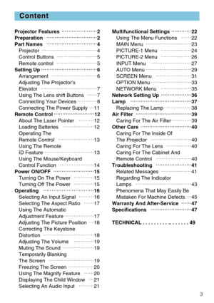 Page 53
Content
Content
Projector Features
œ
œ œ
œ œ
œ œ
œ œ
œ œ
œ œ
œ
2
Preparation œ
œ œ
œ œ
œ œ
œ œ
œ œ
œ œ
œ œ
œ œ
œ œ
œ
2
Part Names œ
œ œ
œ œ
œ œ
œ œ
œ œ
œ œ
œ œ
œ œ
œ œ
œ
4
Projector œœœœœœœœœ\
œœ 4
Control Buttons œœœœœœœœ 5
Remote control œœœœœœœœ 5
Setting Up œ
œ œ
œ œ
œ œ
œ œ
œ œ
œ œ
œ œ
œ œ
œ œ
œ œ
œ
6
Arrangement œœœœœœœœœ\
 6
Adjusting The Projector’s
Elevator œœœœœœœœœ\
œœ...