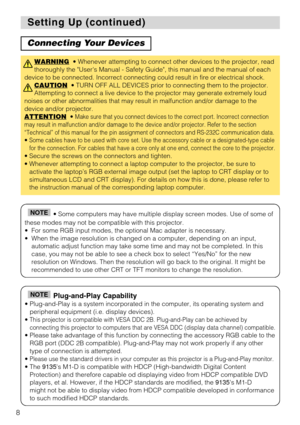 Page 108
Setting Up (continued)
Setting Up (continued)
Connecting Your Devices
WARNING• Whenever attempting to connect other devices to the projector, read\
thoroughly the Users Manual - Safety Guide, this manual and the manua\
l of each
device to be connected. Incorrect connecting could result in fire or ele\
ctrical shock. CAUTION
• TURN OFF ALL DEVICES prior to connecting them to the projector.
Attempting to connect a live device to the projector may generate extrem\
ely loud
noises or other abnormalities...