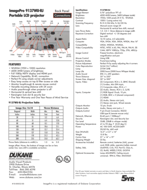 Page 2ImagePro 9137WU-RJ
Portable LCD projector
Five (5) year limited warranty on parts and labor in North America, lamp excluded (for 
other locations, local warranties apply).Includes Dukane’s FREE 1 year  Peace-of-Mind 
Loaner Program.
5Y R
Throw Ratio (distance to width) is    1.5 to    3.0
Image offset: None, the bottom of image can be on lens   
center line. Lens shift is available correction.
Connections Back Panel
FEATURES
• WUXGA (1920 x 1200) resolution
• 4200 ANSI lumens of brightness
• Full 1080p...