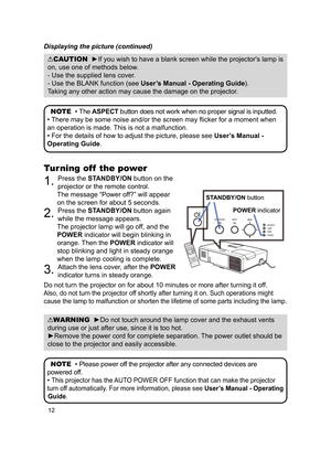 Page 1412
NOTE  • The ASPECT button does not work when no proper signal is inputted.
• There may be some noise and/or the screen may fl icker for a moment when 
an operation is made. This is not a malfunction.
• For the details of how to adjust the picture, please see  User’s Manual - 
Operating Guide . 
CAUTION  ►If you wish to have a blank screen while the projector's lamp is 
on, use one of methods below.
- Use the supplied lens cover.
- Use the BLANK function (see User’s Manual - Operating Guide )....