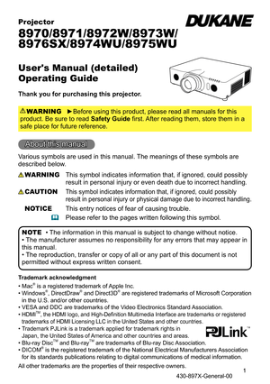 Page 11
Projector
8970/8971/8972W/8973W/ 
8976SX/8974WU/8975WU
C
User's Manual (detailed)  
Operating Guide
Thank you for purchasing this projector.►Before using this product, please read all manuals for this 
product. Be sure to read Safety Guide first. After reading them, store them in a 
safe place for future reference. WARNING
• The information in this manual is subject to change without notice.
• The manufacturer assumes no responsibility for any errors that may appear in 
this manual.
• The...