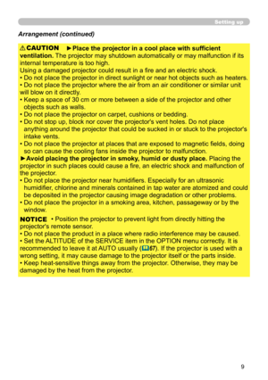 Page 99
Setting up
Arrangement (continued)
►Place the projector in a cool place with sufficient 
ventilation.  The projector may shutdown automatically or may malfunction if its 
internal temperature is too high.
Using a damaged projector could result in a fire and an electric shock.
•   Do not place the projector in direct sunlight or near hot objects such as heaters. 
• Do not place the projector where the air from an air conditioner or similar unit
will blow on it directly.
•   Keep a space of 30 cm or more...