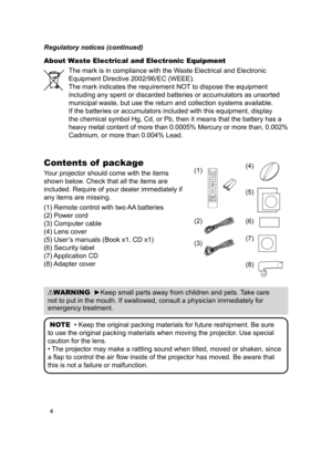 Page 54
Contents of  package
Your projector should come with the items 
shown below. Check that all the items are 
included. Require of your dealer immediately if 
any items are missing.
(1) Remote control with two AA batteries 
(2) Power cord 
(3) Computer cable
(4) 
 Lens cover
(5) 
 User’s manuals (Book x1, CD x1)
(6) Security label
(7) Application  CD
(8) Adapter  cover
NOTE

  • Keep the original packing materials for future reshipment. Be sure 
to use the original packing materials when moving the...