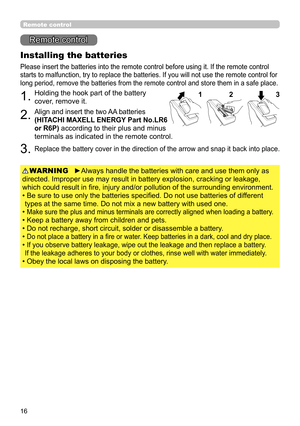 Page 1616
Remote control
Installing the batteries
Please insert the batteries into the remote control before using it. If the remote control 
starts to malfunction, try to replace the batteries. If you will not use the remote control for 
long period, remove the batteries from the remote control and store them in a safe place.
1.Holding the hook part of the battery 
cover, remove it.
2.Align and insert the two AA batteries  
(HITACHI MAXELL ENERGY Part No.LR6  
or R6P) 
according to their plus and minus...