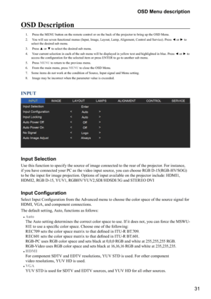 Page 3131
OSD Menu description
OSD Description
1.   Press the MENU button on the remote control or on the back of the proje\
ctor to bring up the OSD Menu.
2.   You will see seven functional menus (Input, Image, Layout, Lamp, Alignment, Control and Service). Press 
* or + to 
select the desired sub menu. 
3. 
\b\f\f
