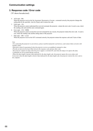 Page 6666Communication settings
3. Response code / Error code 
    ("h" shows hexadecimal)
4.  ACK reply : 06h  
When the projector receives the Set, Increment, Decrement or Execute , c\
ommand correctly, the projector changes the 
\f


	
	
\b

\f\

>


&
