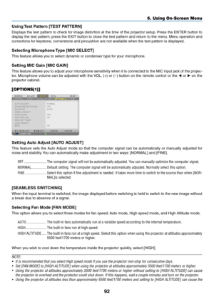 Page 10392
5. Using On-Screen Menu
Using	Test	Pattern	[TEST	PATTERN]
Displays	 the	test	 pattern	 to	check	 for	image	 distortion	 at	the	 time	 of	the	 projector	 setup.	Press	 the	ENTER	 button	to	
display	 the	test	 pattern; 	press	 the	EXIT	 button	 to	close	 the	test	 pattern	 and	return	 to	the	 menu. 	Menu	 operation	 and	
corrections	for	keystone,	cornerstone	and	pincushion	are	not	available	when	the	test	pattern	is	displayed.
Selecting	Microphone	 Type	[MIC	SELECT]
This	feature	allows	you	to	select...