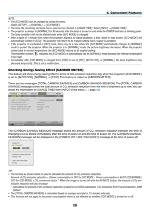 Page 3928
3. Convenient Features
NOTE:	
•	 The	[ECO	MODE]	can	be	changed	by	using	the	menu.
	 Select	[SETUP]	→	[GENERAL]	→	[ECO	MODE].
•	 The	lamp	life	remaining	and	lamp	hours	used	can	be	checked	in	[USAGE	TIME].	Select	[INFO.]	→[USAGE	TIME].
•	 The	projector	 is	always	 in	[NORMAL]	 for	90	seconds	 after	the	lamp	 is	turned	 on	and	 while	 the	POWER	 indicator	 is	blinking	 green.	
The	lamp	condition	will	not	be	affected	even	when	[ECO	MODE]	is	changed.
•	 After	a	lapse	 of	1	minute	 from	when	 the	projector...