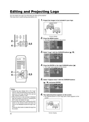 Page 4040
MENU
V- K EYSTONE H-KEYSTONE VOL.
EXIT
ENTER
2
23,5
4
QUICK ALIGN.
PC VIDEOVOLUME
PRESET HIDE
ENTER
MENU EXIT
FREEZE
OPERATE
V-KEYSTONEH-KEYSTONESCREENDIGITAL
ZOOM
FOCUS
W
S
3,54
Notes
• Setting the logo display item in the “Logo”
menu to “ON” and switching on the power dis-
plays the D-ILA logo and then the user-set
logo. (Factory setting is “ON”)
• When the D-ILA or user-set logo is displayed
after the projector is turned on, pressing the
EXIT button will delete the logo.
• During video signal...