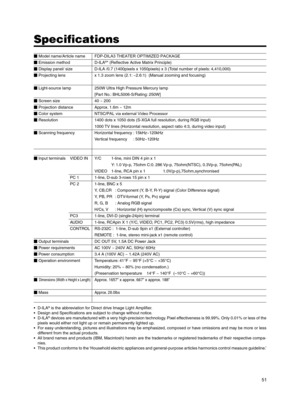 Page 5151
 Model name/Article name  FDP-DILA3 THEATER OPTIMIZED PACKAGE
 Emission method D-ILA®* (Reflective Active Matrix Principle)
 Display panel/ size D-ILA /0.7 (1400pixels x 1050pixels) x 3 (Total number of pixels: 4,410,000)
  Projecting lens  x 1.3 zoom lens (2.1: ~2.6:1)  (Manual zooming and focusing)

  Light-source lamp 250W Ultra High Pressure Mercury lamp
[Part No.: BHL5006-S/Rating: 250W]
 Screen size  40 ~ 200 
 Projection distance  Approx. 1.6m ~ 12m
  Color system  NTSC/PAL via external...