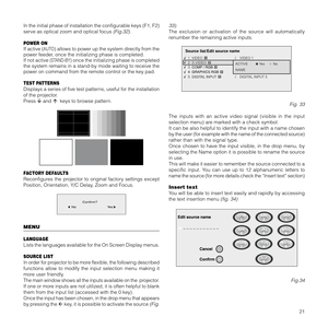 Page 2421 In the initial phase of installation the configurable keys (F1, F2)
serve as optical zoom and optical focus 
(Fig.32).
POWER ON
If active (AUTO) allows to power up the system directly from the
power feeder, once the initializing phase is completed.
If not active 
(STAND-BY) once the initializing phase is completed
the system remains in a stand-by mode waiting to receive the
power on command from the remote control or the key pad.
TEST PATTERNS
Displays a series of five test patterns, useful for the...