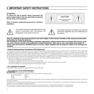 Page 74
Prior to switching on the projector please read each chapter of this manual carefully as this manual provides basic
instructions for using the projector.
The installation of the lamp assembly, preliminary adjustments and procedures that necessitate the removal of the
top cover, must be carried out by authorised, trained technicians. There are no user serviceable parts inside. To
ensure safe and long term reliability please use power cables supplied with the projector. Observe all warnings and...