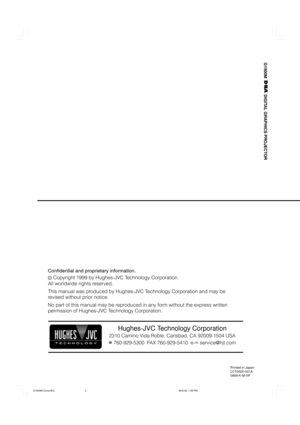 Page 120G1500M
 DIGITAL GRAPHICS PROJECTOR
Printed in Japan
LCT0525-001A
0899-K-M-VP
Confidential and proprietary information.
© Copyright 1999 by Hughes-JVC Technology Corporation.
All worldwide rights reserved.
This manual was produced by Hughes-JVC Technology Corporation and may be
revised without prior notice.
No part of this manual may be reproduced in any form without the express written
permission of Hughes-JVC Technology Corporation.
Hughes-JVC Technology Corporation
2310 Camino Vida Roble, Carlsbad, CA...