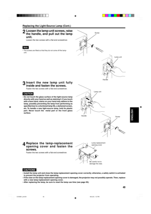 Page 5149
ENGLISH
2Loosen the lamp-unit screws, raise
the handle, and pull out the lamp
unit.
Loosen the two screws with a flat-end screwdriver.
Screw
Lamp unit
Handle
Lamp unit
Handle
Screw
Lamp-replacement
opening cover
Be careful not to
damage the claw.
3Insert the new lamp unit fully
inside and fasten the screws.
Fasten the two screws with a flat-end screwdriver.
CAUTION
¥ Do not touch the glass surface of the light-source lamp
directly with your hand as well as staining it. If you touch
with a bare hand,...