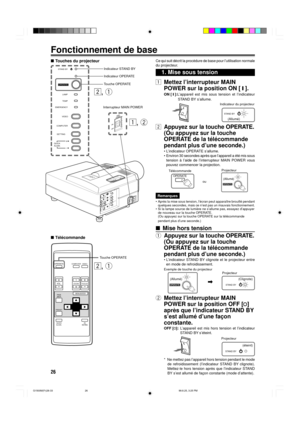 Page 8626
Fonctionnement de base
nTouches du projecteur
nTŽlŽcommande
Touche OPERATE
Interrupteur MAIN POWER
STAND BY
LAMP
TEMP
EMERGENCY
VIDEO
COMPUTER
SETTING
QUICK
ALIGN.
-2
+3
Ce qui suit dŽcrit la procŽdure de base pour lÕutilisation normale
du projecteur.
1Mettez lÕinterrupteur MAIN
POWER sur la position ON [ y ].
ON [ y ]:LÕappareil est mis sous tension et lÕindicateur
STAND BY sÕallume.
(AllumŽ) Indicateur du projecteur
2Appuyez sur la touche OPERATE.
(Ou appuyez sur la touche
OPERATE de la...