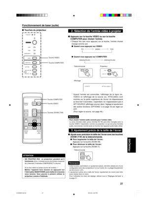 Page 8727
FRAN‚AIS
Touche VIDEO
Touche COMPUTER
STAND BY
LAMP
TEMP
EMERGENCY
VIDEO
COMPUTER
SETTING
QUICK
ALIGN.
-2
+3
Touche COMPUTER
Fonctionnement de base (suite)
nTouches du projecteur
Touche VIDEO
Touches ZOOM (T/W)
2. SŽlection de lÕentrŽe vidŽo ˆ projeter
TŽlŽcommande Projecteur
Affichage
* Quand lÕentrŽe est commutŽe, lÕaffichage de la ligne (ex.
VIDEO) et lÕaffichage de la source (ex. NTSC(480i)) sont
montrŽs sur la partie supŽrieure de lÕŽcran (ils disparaissent
au bout de 5 secondes). Cependant, ils...