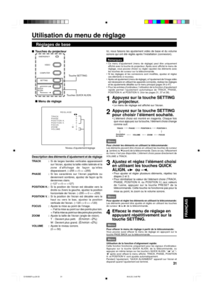 Page 9131
FRAN‚AIS
RŽglages de base
nTouches du projecteur
Touche SETTING
Touches QUICK ALIGN.
nMenu de rŽglage
Description des ŽlŽments dÕajustement et de rŽglage
TRACK :Si de larges bandes verticales apparaissent
sur lÕŽcran, ajustez la taille vidŽo latŽrale et la

disparaissent. (Ð255 « 0 « +255)
PHASE :

deviennes clairs.
(Ð127 « 0 « +127)
POSITION H. :Si la position de lÕŽcran est dŽcalŽe vers la
droite ou 2vers la gauche, ajustez la position
horizontale de lÕŽcran. (Ð255 « 0 « +255)
POSITION V. :Si la...