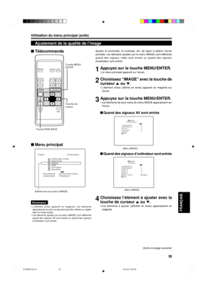 Page 9939
FRAN‚AIS
Utilisation du menu principal (suite)
Ajustement de la qualitŽ de lÕimage
ƒlŽment de sous-menu (IMAGE)

souhaitŽ. Les ŽlŽments ajustŽs (sur le menu IMAGE) sont diffŽrents
quand des signaux vidŽo sont entrŽs ou quand des signaux
dÕordinateur sont entrŽs.
1Appuyez sur la touche MENU/ENTER.
¥ Le menu principal appara”t sur lÕŽcran.
2Choisissez ÒIMAGEÓ avec la touche de
curseur 5 ou °.
¥ LÕŽlŽment choisi (affichŽ en texte) appara”t en magenta sur
lÕŽcran.
3Appuyez sur la touche MENU/ENTER.
¥ Les...