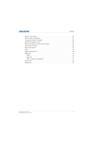 Page 13   Content
Mirage 4K25 User Manual13
020-101361-02 Rev. 1 (01-2015)
Optional Input cards  . . . . . . . . . . . . . . . . . . . . . . . . . . . . . . . . . . . . . . . . . . . . . 87
Control signal compatibility   . . . . . . . . . . . . . . . . . . . . . . . . . . . . . . . . . . . . . . . . 87
Temperature sensor thresholds   . . . . . . . . . . . . . . . . . . . . . . . . . . . . . . . . . . . . . 88
Warning thresholds for fans  . . . . . . . . . . . . .  . . . . . . . . . . . . . . . . . . . . . . . ....