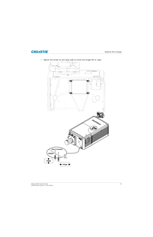 Page 51   Adjust the Image
Mirage 4K25 User Manual51
020-101361-02 Rev. 1 (01-2015)
• Adjust the screw on the lamp side to move the image left or right. 
     
image
image
3mm
hex
driver
Base of projector
FRONT 