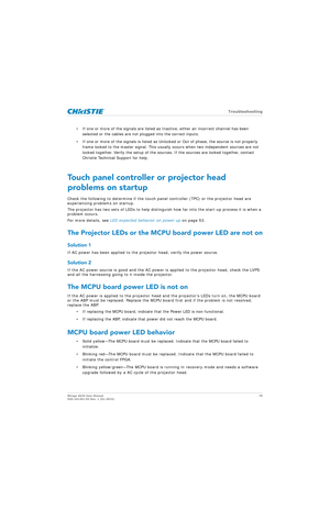 Page 79   Troubleshooting
Mirage 4K25 User Manual79
020-101361-02 Rev. 1 (01-2015)
• If one or more of the signals are listed as Inactive, either an incorrect channel has been 
selected or the cables are not plugged into the correct inputs.
• If one or more of the signals is listed as Unlocked or Out of phase, the source is not properly  frame locked to the master signal. This usually occurs when two independent sources are not 
locked together. Verify the setup of the source s. If the sources are locked...