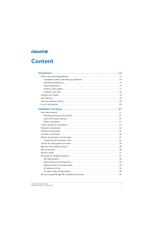 Page 9Mirage 4K25 User Manual9
020-101361-02 Rev. 1 (01-2015)
Content
Introduction  . . . . . . . .  . . . . . . . . . . . . . . . . . . . . .  . . . . . . . . . . . . . . . . . . . 14
Safety and warning guidelines   . . . . . . . . . . .  . . . . . . . . . . . . . . . . . . . . . . . . . . . 14
Installation safety and warning gu idelines  . . . . . . . . . . . . . . . . . . . . . . . . . . . . 15
AC/power precautions  . . . . . . . . . . . . . . . . . . . . . . . . . . . . . . . . . . . . . . . . . . 15
Lamp...