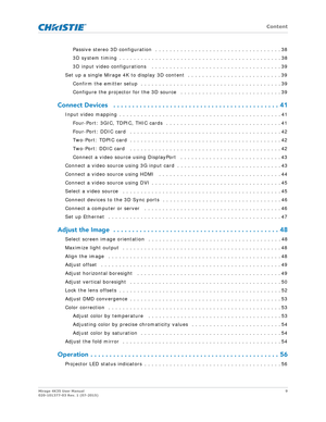 Page 9   Content
Mirage 4K35 User Manual9
020-101377-03 Rev. 1 (07-2015)
Passive stereo 3D configuration  . . . . . . . . . . . . . . . . . . . . . . . . . . . . . . . . . . . 38
3D system timing  . . . . . . . . . . . . . . . . . . . . . . . . . . . . . . . . . . . . . . . . . . . . . 38
3D input video configurations   . . . . . . . . . . . . . . . . . . . . . . . . . . . . . . . . . . . . 39
Set up a single Mirage 4K to display 3D content  . . . . . . . . . . . . . . . . . . . . . . . . . . 39 Confirm the...