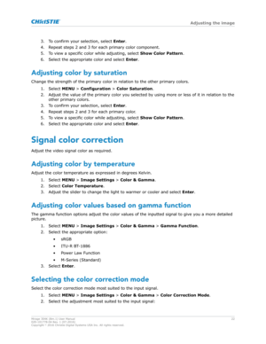 Page 223. To confirm your selection, select 
Enter.
4. Repeat steps 2 and 3 for each primary color component.
5. To view a specific color while adjusting, select  Show Color Pattern.
6. Select the appropriate color and select  Enter.
Adjusting color by saturation Change the strength of the primary color in relation to the other primary colors. 1. Select  MENU > Configuration >  Color Saturation .
2. Adjust the value of the primary color you selected by using more or less of it in relation to the other primary...