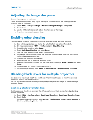 Page 24Adjusting the image sharpness
Change the sharpness of the image.
Lower settings can impro
ve a noisy signal. Setting the sharpness above the halfway point can
introduce noise in the image.
1. Select  MENU > Image Settings  > Advanced Image Settings  > Sharpness .
2. Select  Enter.
3. Use the right and left arrows to adjust the sharpness of the image.
4. To confirm your selection, select  Enter.
Enabling edge blending
Combine several projected images into one single, seamless image with edge blending. 1....