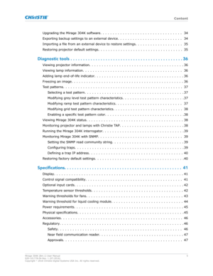 Page 5Upgrading the Mirage 304K software
................................. 34
Exporting backup settings to an external device ..........................34
Importing a file from an external device to restore settings ...................35
R
estoring projector default settings .................................. 35
Diagnostic tools ............................................. 36
Viewing projector information ...................................... 36
Viewing lamp information...