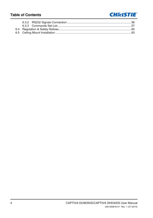 Page 4Table of Contents
4
6.3.2 RS232 Signals Connection ........................................................................\
.......566.3.3  Commands Set List ........................................................................\
...................576.4  Regulation & Safety Notices ........................................................................\
.................606.5  Ceiling Mount Installation ........................................................................\...