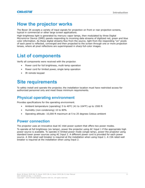 Page 11Howtheprojectorworks
The  Boxer 2K accepts a variety of input signals for projection on front or rear projection screens,
typical in commercial or other large screen applications.
High-brightness light is generated by mercury vapor lamps, then modulated by three Digital
Micromirror Device (DMD) panels responding to incoming data streams of digitiz ed red, green and blue
color information. As these digital streams flow from the source, light from the responding “on” pix els
of each panel is reflected,...