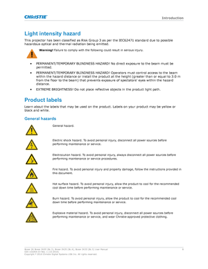 Page 8Lightintensityhazard
This projector has been classified as Risk Group 3 as per the  IEC62471 standard due to possible
hazardous optical and thermal radiation being emitted. Warning! 
F
 ailure to comply with the following could result in serious injury .
