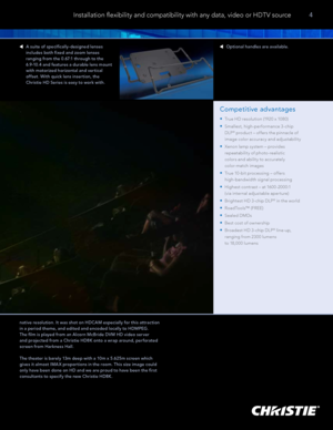 Page 5Competitive advantages
True HD resolution (1920 x 1080)•	
 
Smallest, high-per formance 3-chip •	
DLP® produc t – of fers the pinnacle of 
image color accuracy and adjustability
  Xenon lamp system – provides 
•	
repeatability of photo-realistic  
colors and ability to accurately  
color-match images
True 10 -bit processing – of fers    
•	
  high-bandwidth signal processing
Highest contrast – at 160 0 -20 0 0:1    
•	
 (via internal adjustable aper ture)
Brightest HD 3-chip DLP
•	® in the world...