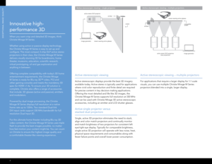 Page 87
innovative high-
performance 3D
When you want crisp and detailed 3D images, think 
Christie Mirage M Series.
Whether using active or passive display technology, 
the Christie Mirage M Series is easy to set up and 
configure. The most compact 3-chip DLP active stereo 
projectors in their class, the Christie Mirage M Series 
delivers visually stunning 3D for boardrooms, home 
theater, museums, education, scientific research,  
virtual prototyping, oil and gas exploration and 
anything in between....