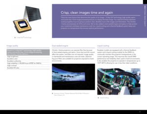 Page 5TBD
4
TBD
Crisp, clean images time and again 
There are many factors that determine the quality of an image – 3-chip DLP te\
chnology, high-quality optics  
and world-class 10-bit image processing ensure you display the best image. You need all of these elements 
working together if you’re going to present clear, detailed, true to life images and information. The Christie  
J Series encompasses all of this and more. We’ve also added a dust-sealed engine and optics to help protect 
your investment and...