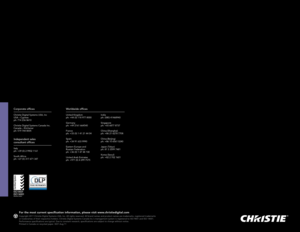 Page 16India
ph: (080) 41468940
Singapore
ph: +65 6877 8737
China (Shanghai)
ph: +86 21 6278 7708
China (Beijing)
ph: +86 10 6561 0240
Japan (Tokyo)
ph: 81 3 3599 7481
Korea (Seoul)
ph: +82 2 702 1601
Corporate offices
Christie Digital Systems USA, Inc 
USA – Cypress
ph: 714 236 8610
Christie Digital Systems Canada Inc.
Canada – Kitchener
ph: 519 744 8005
Independent sales 
consultant offices
Italy
ph: +39 (0) 2 9902 1161
South Africa
ph: +27 (0) 317 671 347
Worldwide offices
United Kingdom
ph: +44 (0) 118 977...