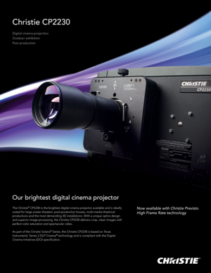 Page 1Now available with Christie Previsto   
High Frame Rate technology
Christie CP2230
Digital cinema projection
Outdoor exhibition
Post production
The Christie® CP2230 is the brightest digital cinema projector available and is ideally 
suited for large screen theaters, post-production houses, multi-media theatrical 
productions and the most demanding 3D installations. With a unique optics design 
and superior image processing, the Christie CP2230 delivers crisp, clean images with 
perfect color saturation...