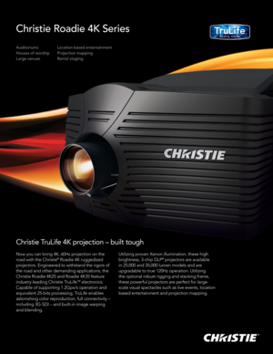 Page 1Christie Roadie 4K Series 
Auditoriums
Houses of worship
Large venues
Christie TruLife 4K projection – built tough
Now you can bring 4K, 60Hz projection on the 
road with the Christie® Roadie 4K ruggedized 
projectors. Engineered to withstand the rigors of 
the road and other demanding applications, the 
Christie Roadie 4K25 and Roadie 4K35 feature 
industry-leading Christie TruLife
™ electronics. 
Capable of supporting 1.2Gpx/s operation and 
equivalent 25-bits processing, TruLife enables 
astonishing...